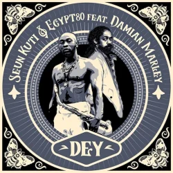 Seun Kuti - Dey (feat. Egypt80 & Damian Marley)