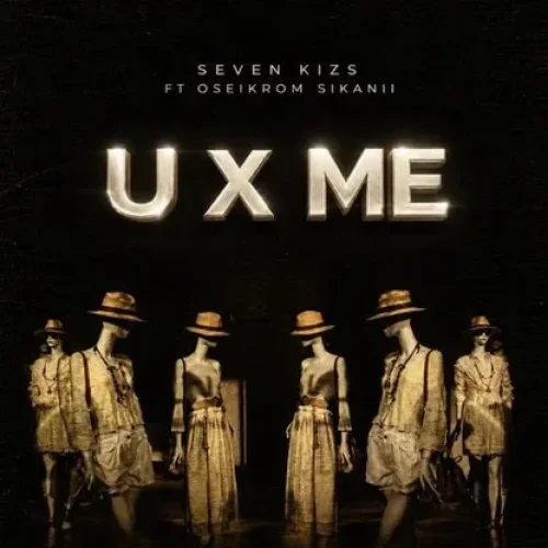 SevenKizs - U X Me (feat. Oseikrom Sikanii)