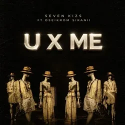 SevenKizs - U X Me (feat. Oseikrom Sikanii)