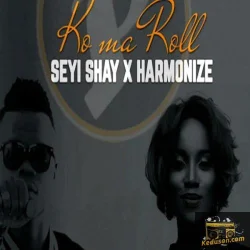 Seyi Shay - Ko Ma Roll
