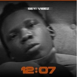Seyi Vibez - 12:07