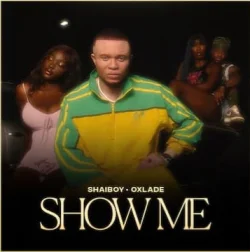Shaiboy - Show Me (feat. Oxlade)
