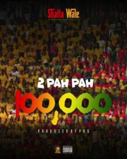 Shatta Wale - 2 Pah Pah (100 000)