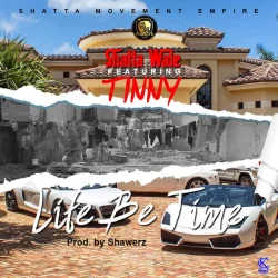 Shatta Wale - Life Be Time (feat. Tinny)