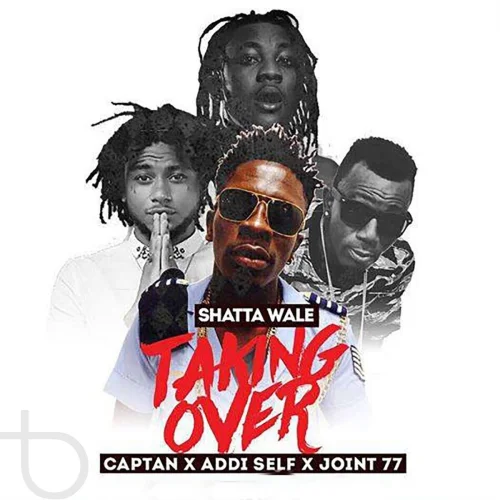 Shatta Wale - Taking Over (feat. Joint 77, Captan & Addi Self)