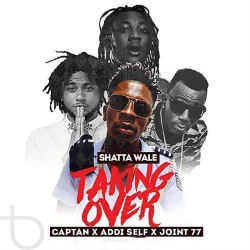 Shatta Wale - Taking Over (feat. Joint 77, Captan & Addi Self)