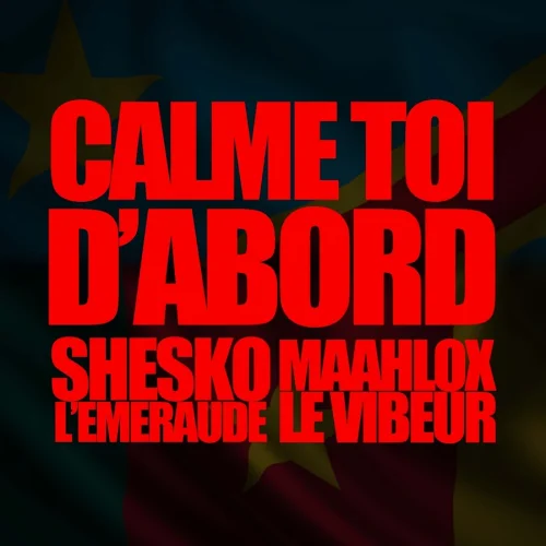 Shesko L'Emeraude - Calme Toi D'Abord (feat. Maahlox Le Vibeur)