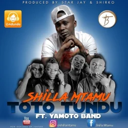 Shilla Mtamu - Toto Tundu (feat. Yamoto Band)
