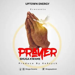 Shuga Kwame - Prayer