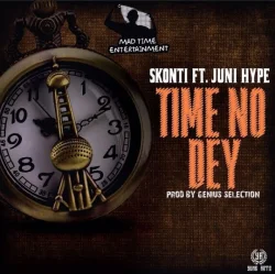 Skonti - Time No Dey (feat. Juni Hype)