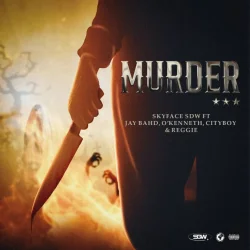 Skyface SDW - Murder (feat. Jay Bahd, O’Kenneth, City Boy & Reggie)