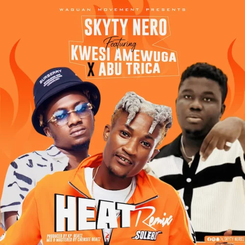 Skyty Nero - Heat Remix (feat. Kwesi Amewuga & Abu Trica)