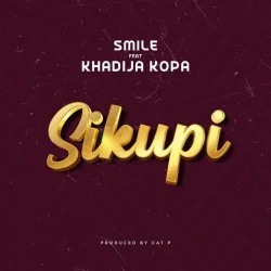 Smile TheGenius - Sikupi (feat. Khadija Kopa)