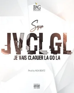 Sojip - JVCLGL (Je Vais Claquer La Go La)