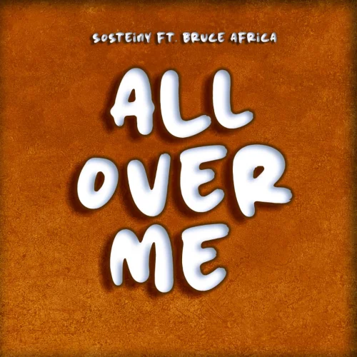 Sosteiny - All Over Me (feat. Bruce Africa)