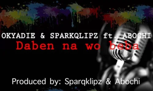 Sparqklips - Daben Na Wo Beba (feat. Okyadie & Abochi)