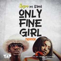 Spyro - Only Fine Girl (Remix) (feat. Simi)