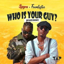 Spyro - Who Is Your Guy? -Mzansi Remix