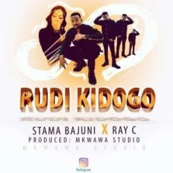 Stama Bajunio - Rudi Kidogo (feat. Ray C)
