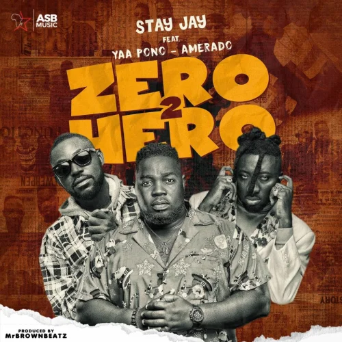 Stay Jay - Zero 2 Hero (feat. Yaa Pono & Amerado)