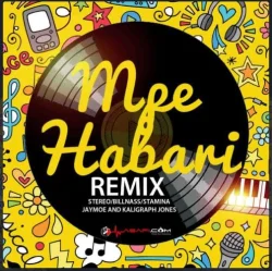 Stereo - Mpe Habari Remix (feat. Billnas, Stamina, Jay Moo, Rich Mavocko & Khaligraph Jones)