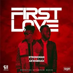 Strongman - First Love (feat. Akwaboah)