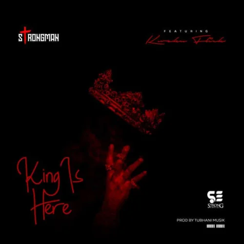 Strongman - King Is Here (feat. Kweku Flick)