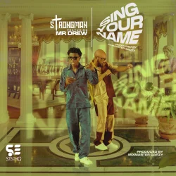 Strongman - Sing Your Name (feat. Mr Drew)