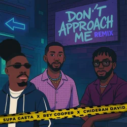 Supa Gaeta - Don't Approach Me (Remix) (feat. Chiderah David & Rey Cooper)