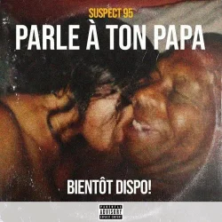 Suspect 95 - Parle à Ton Papa