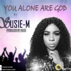 Suzie M - You Alone Are God (feat. Susie M)