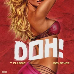 T-Classic - Doh (feat. Boy Spyce)