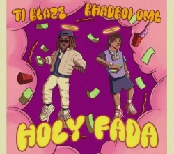 T.I BLAZE - Holy Fada (feat. Bhadboi OML)