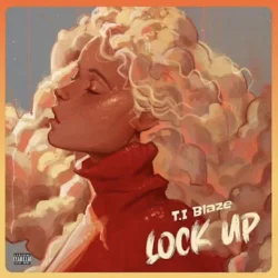 T.I BLAZE - Lock Up