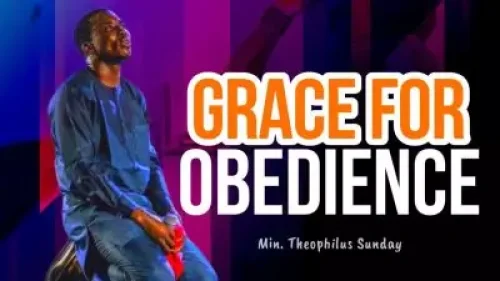 THEOPHILUS SUNDAY - Grace For Obedience