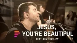 TRIBL Music - Jesus, You're Beautiful (feat. Jon Thurlow)