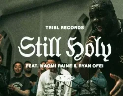 TRIBL Music - Still Holy (feat. Ryan Oféi & Naomi Raine)