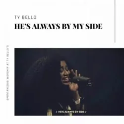 TY Bello - HE's Always By My Side