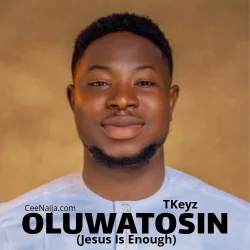 T'Keyz - Oluwatosin (Jesus Is Enough) Tkeyz