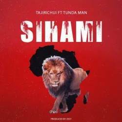 Tajir Chui - SIHAMI (feat. Tunda Man)