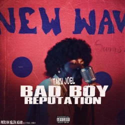 Taku Joel - Bad Boy Reputation