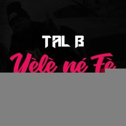 Tal B - Yèlè Né Fè