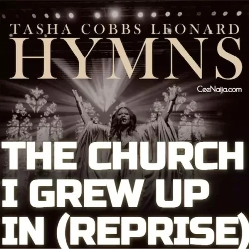 Tasha Cobbs Leonard - The Church I Grew Up In (Reprise)