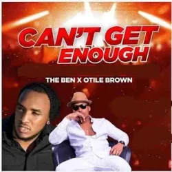 The Ben - Can't Get Enough | The Ben (feat. Otile Brown)