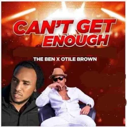 The Ben - Can’t Get Enough (feat. Otile Brown)