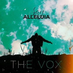 The Vox - Say Alleluia