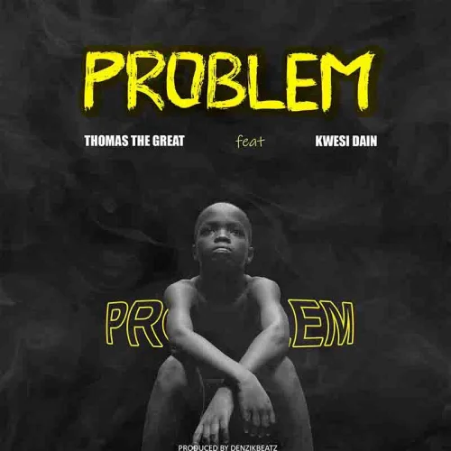 Thomas The Great - Problem (feat. Kwesi Dain)