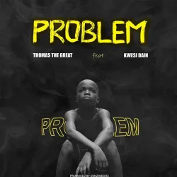 Thomas The Great - Problem (feat. Kwesi Dain)