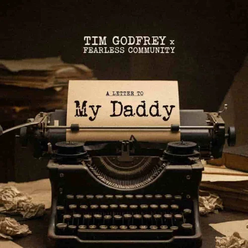 Tim Godfrey - My Daddy (feat. Fearless Community)