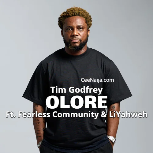Tim Godfrey - Olore (feat. Fearless Community & LiYahweh)